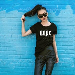 nope NOT TODAY T-Shirt